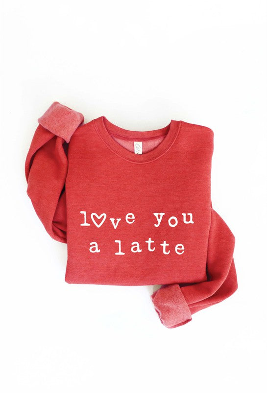 Love You A Latte Crewneck Pullover Sweatshirt